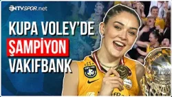 Kupa Voley'de Vakıfbank'tan Tarihi Başarı | NTV Spor
