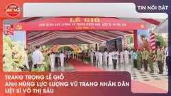 TRANG TRỌNG LỄ GIỖ ANH HÙNG LỰC LƯỢNG VŨ TRANG NHÂN DÂN - LIỆT SĨ VÕ THỊ SÁU TRANG TRỌNG LỄ GIỖ ANH HÙNG LỰC LƯỢNG VŨ TRANG NHÂN DÂN - LIỆT SĨ VÕ THỊ SÁU