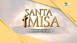 Santa Misa de HOY Viernes 19 de Abril de 2024 en Teleamiga