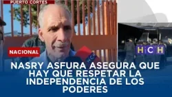 Nasry Asfura asegura que hay que respetar la independencia de los poderes