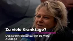 Zu viele Kranktage? | Das sagen die Leipziger zu Merz' Aussage
