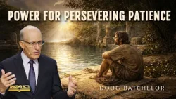 Power for Persevering Patience | Doug Batchelor