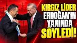 Kyrgyz Leader Speaks Out Next to Erdoğan! "A Great Honor for Me"