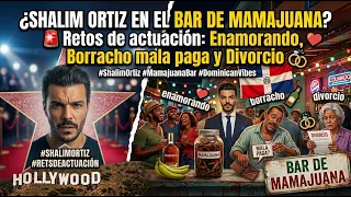SHALIM ORTIZ EN EL BAR DE MAMAJUANA 🚨 Retos de actuación: enamorando, borracho mala paga y divorcio