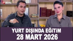 Yurt Dışında Eğitim 28 Mart 2026