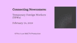 Connecting Newcomers #3 - Temporary Foreign Workers