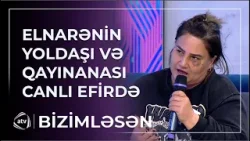 Elnarənin həyat yoldaşı və qayınanası efirə gəldi - Məndən icazəsiz... / Bizimləsən