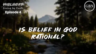 Is Belief in God Rational? | Unblinded