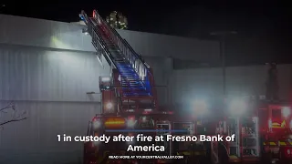 1 in custody after fire at Fresno Bank of America