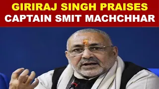 Giriraj Singh Praises Flydubai Captain Smit Machchhar, Criticises Gandhi Family Over Response
