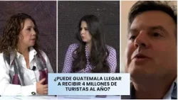 #LaCharla ¿Puede Guatemala llegar a recibir 4 millones de turistas al año?