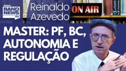 Reinaldo – Master: os dois alvos da PF no BC e necessidade de mudar regulação