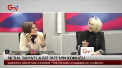 MERAL BAYAT'LA BİZ BİZE - GÜLEN YÜZLER DERNEĞİ YÖNETİM KURULU BAŞKANI ECE DOĞRUYOL