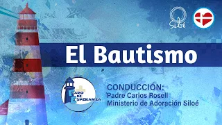Faro de Esperanza - El Bautismo - Padre Carlos Rosell
