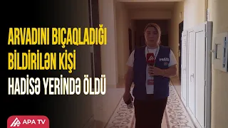 Xırdalanda dəhşət: Ailədaxili münaqişə ÖLÜMLƏ NƏTİCƏLƏNDİ | APA TV