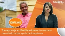 Tras reportaje en Meridiano Interactivo anciano necesitado recibe ayuda de Fundación Jompéame
