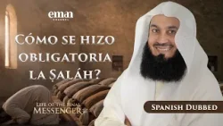 La Noche de la Ascensión — Al-Isrá wal-Miʿray | La Vida del Mensajero Final ﷺ | Ep.11 | Mufti Menk