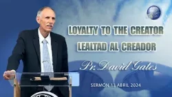 Pr. David Gates: Loyalty to the Creator / Lealtad al Creador - 13/4/2024