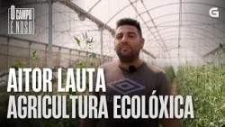 AITOR LAUTA, agricultura ecolóxica | O CAMPO É NOSO