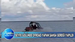 SEYFE GÖLÜNDE OFROAD YAPAN ŞAHSA GEREĞİ YAPILDI SEYFE GÖLÜNDE OFROAD YAPAN ŞAHSA GEREĞİ YAPILDI