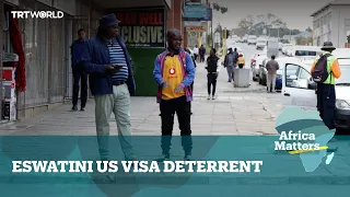 Africa Matters: Eswatini residents face US visa roadblock