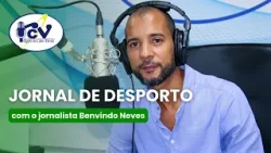 Jornal de Desporto RCV com o jornalista Benvindo Neves -  1 abril 2026