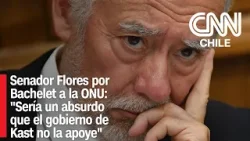 Senador Flores por Bachelet a la ONU: "Sería un absurdo que el gobierno de Kast no la apoye"