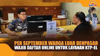 STARTING SEPTEMBER, NON-DENPASAR RESIDENTS MUST REGISTER ONLINE FOR E-KTP SERVICES