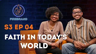 Faith in Today's World | Firebrand S3 E4