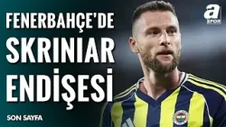 Fenerbahçe'de Milan Skriniar Endişesi! Sakatlığı Uzayacak Mı?