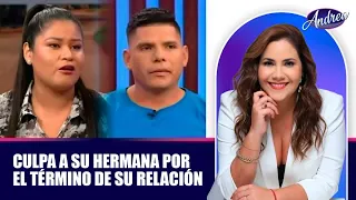 Blames her sister for the end of her relationship | Andrea