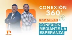 Conexión 360° | #28: Conexión mediante la esperanza Conexión 360° | #28: Conexión mediante la esperanza