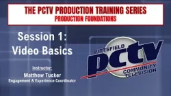 Production Foundations, Session 1 - Video Basics