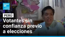 El desgaste de la política en Perú: votantes sin confianza previo a las elecciones • FRANCE 24