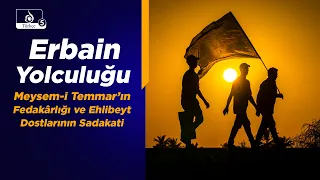 Haremin Sesi | Erbain Yolculuğu, Meysem-i Temmar’ın Fedakârlığı ve Ehlibeyt Dostlarının Sadakati