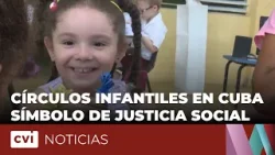 Círculos Infantiles en Cuba símbolo de justicia social