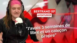 Bertrand XP : il fait le tour du monde… sans rien du tout !