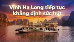 Vịnh Hạ Long tiếp tục khẳng định sức hút Vịnh Hạ Long tiếp tục khẳng định sức hút