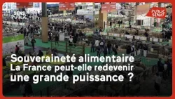 Souveraineté alimentaire : la France peut-elle redevenir une grande puissance ?