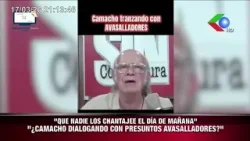 "QUE NADIE LOS CHANTAJEE EL DÍA DE MAÑANA" "CAMACHO DIALOGANDO CON PRESUNTOS AVASALLADORES?"