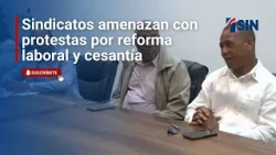 Unions threaten protests over labor reform and severance pay