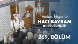 Cahiliye Âdetlerinden Uzaklaşmak - Burhan İşliyen ile Hacı Bayram Kürsüsünden 269.Bölüm