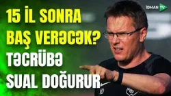 Əcnəbinin təcrübəsi SUAL ALTINDA: Dambrauskas 15 illik fasiləyə son qoyacaq?