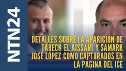 Detalles sobre aparición de Tareck El Aissami y Samark José López como capturados en sitio del ICE