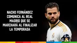 Nacho Fernández comunica al Real Madrid que se marchará al finalizar la temporada