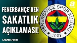 Fenerbahçe Sakat Oyuncuların Son Durumunu Açıkladı! İşte Detaylar