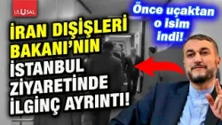 İran Dışişleri Bakanı Abdullahiyan'ın İstanbul ziyaretinde dikkat çeken ayrıntı! | Gürkan Demir
