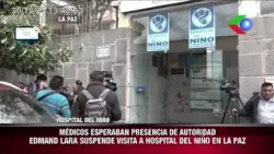 MÉDICOS ESPERABAN PRESENCIA DE AUTORIDAD LARA SUSPENDE VISITA A HOSPITAL DEL NINO EN LA PAZ