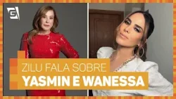 Zilu desabafa sobre amizade entre Wanessa Camargo e Yasmin Brunet | Hora da Fofoca | TV Gazeta