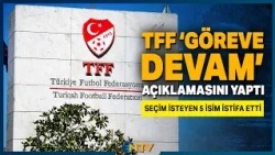 Breaking News: 5 Members Who Demanded Elections at the TFF Have Resigned | NTV